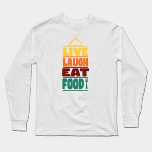 Live Laugh Eat Food Long Sleeve T-Shirt